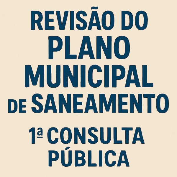 Revisão do Plano Municipal de Saneamento - 1ª Consulta Pública